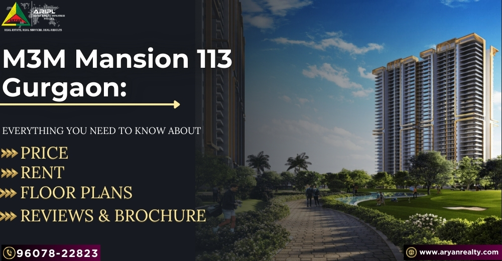 Everything You Need to Know About M3M Mansion 113 Gurgaon: Price, Rent, Floor Plans, Reviews, and Brochure.