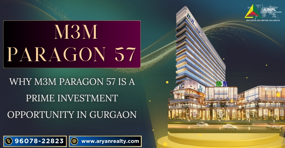 Why M3M Paragon 57 is a Prime Investment Opportunity in Gurgaon.