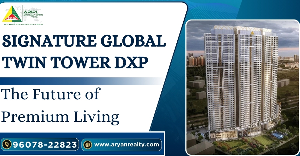 Signature Global Twin Tower DXP: The Future of Premium Living