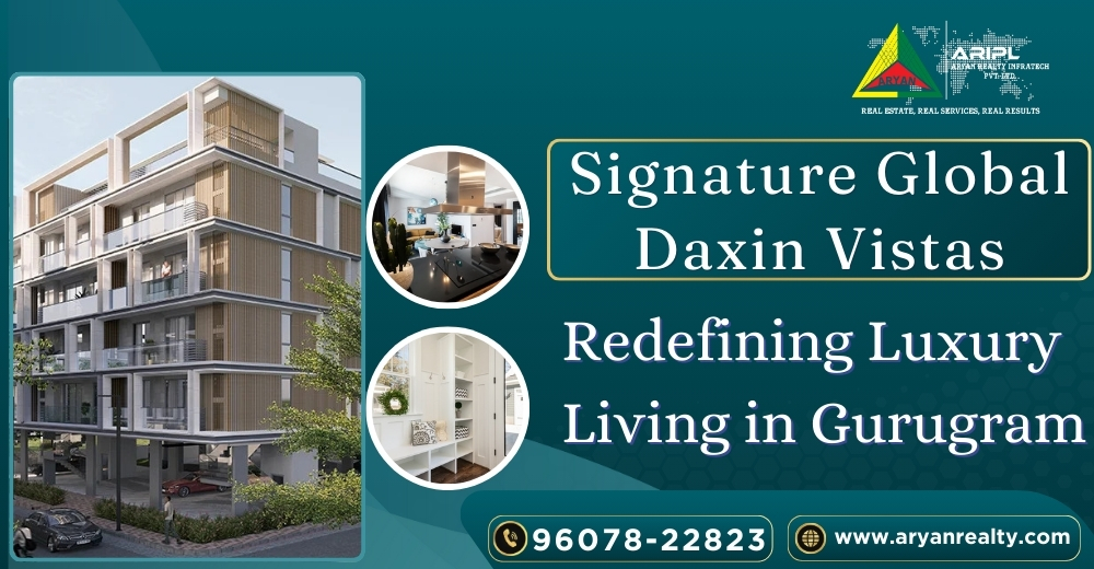 Signature Global Daxin Vistas: Redefining Luxury Living in Gurugram