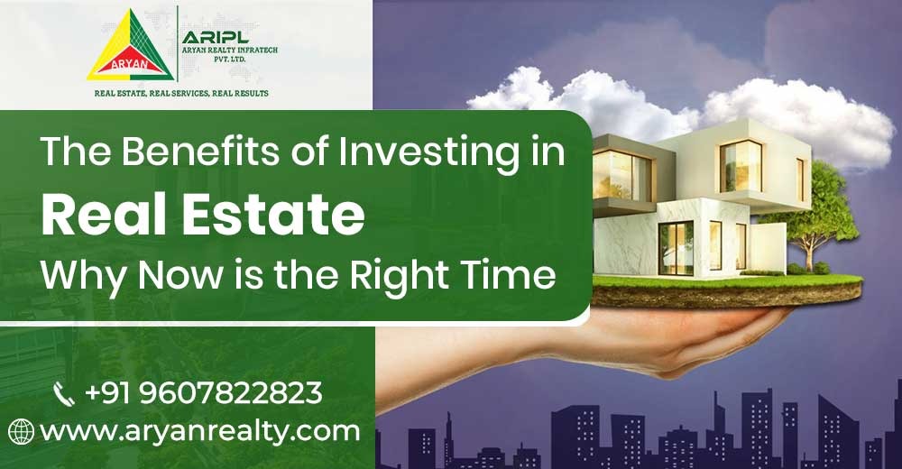 The Benefits of Investing in Real Estate: Why Now is the Right Time