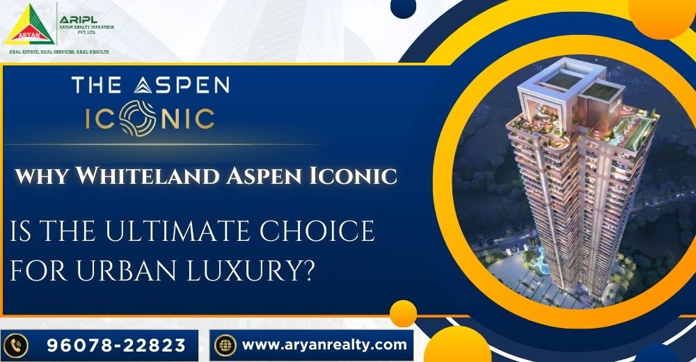 Why Whiteland Aspen Iconic is the Ultimate Choice for Urban Luxury?