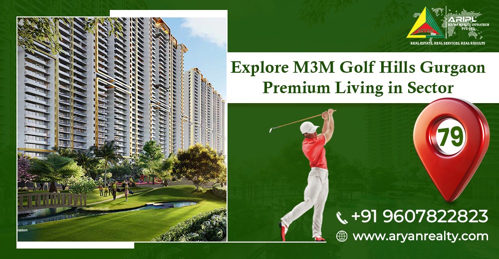 Explore M3M Golf Hills Gurgaon: Premium Living in Sector 79