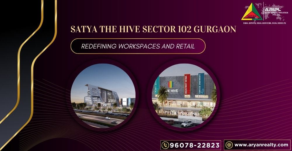 Satya The Hive Sector 102 Gurgaon: Redefining Workspaces and Retail.