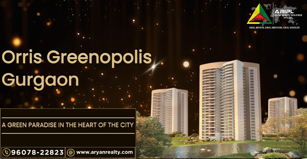 Orris Greenopolis Gurgaon: A Green Paradise in the Heart of the City.